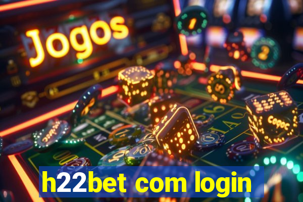 h22bet com login